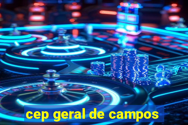 cep geral de campos